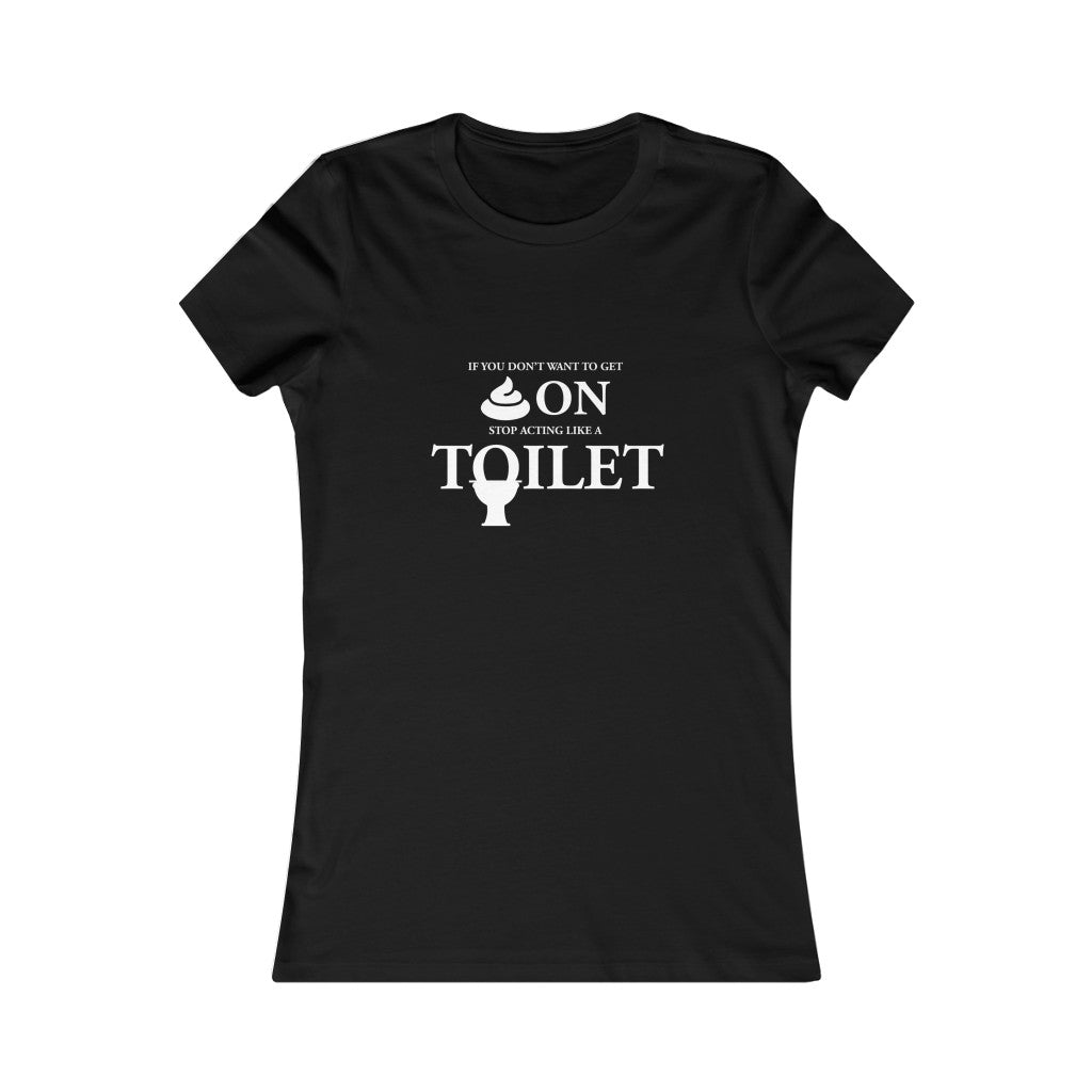 “Don’t Act Like a Toilet” Women's Favorite Tee