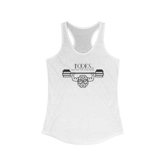 “Books….Weights for your Brain” Women's Ideal Racerback Tank