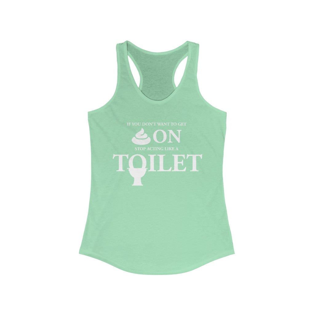 “Don’t Act Like a Toilet” Women's Ideal Racerback Tank