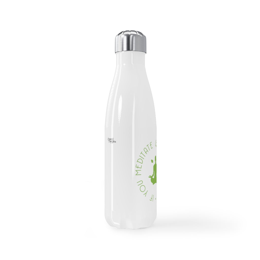 "Less to Medicate..." Stainless Steel Water Bottle, 17oz