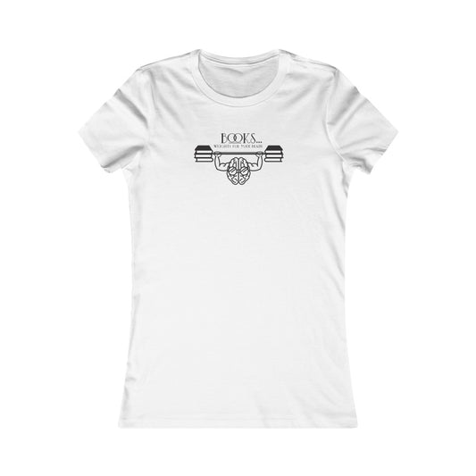 “Books….Weights for your Brain” Women's Favorite Tee