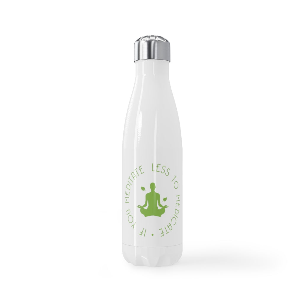 "Less to Medicate..." Stainless Steel Water Bottle, 17oz