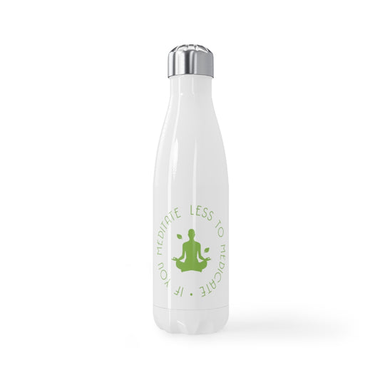 "Less to Medicate..." Stainless Steel Water Bottle, 17oz