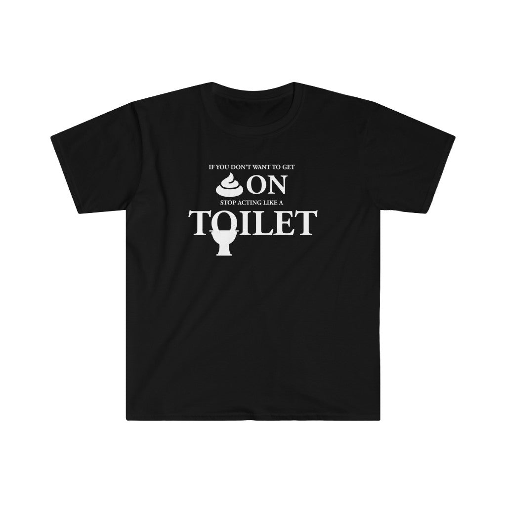 "Don't Act Like A Toilet" T-Shirt