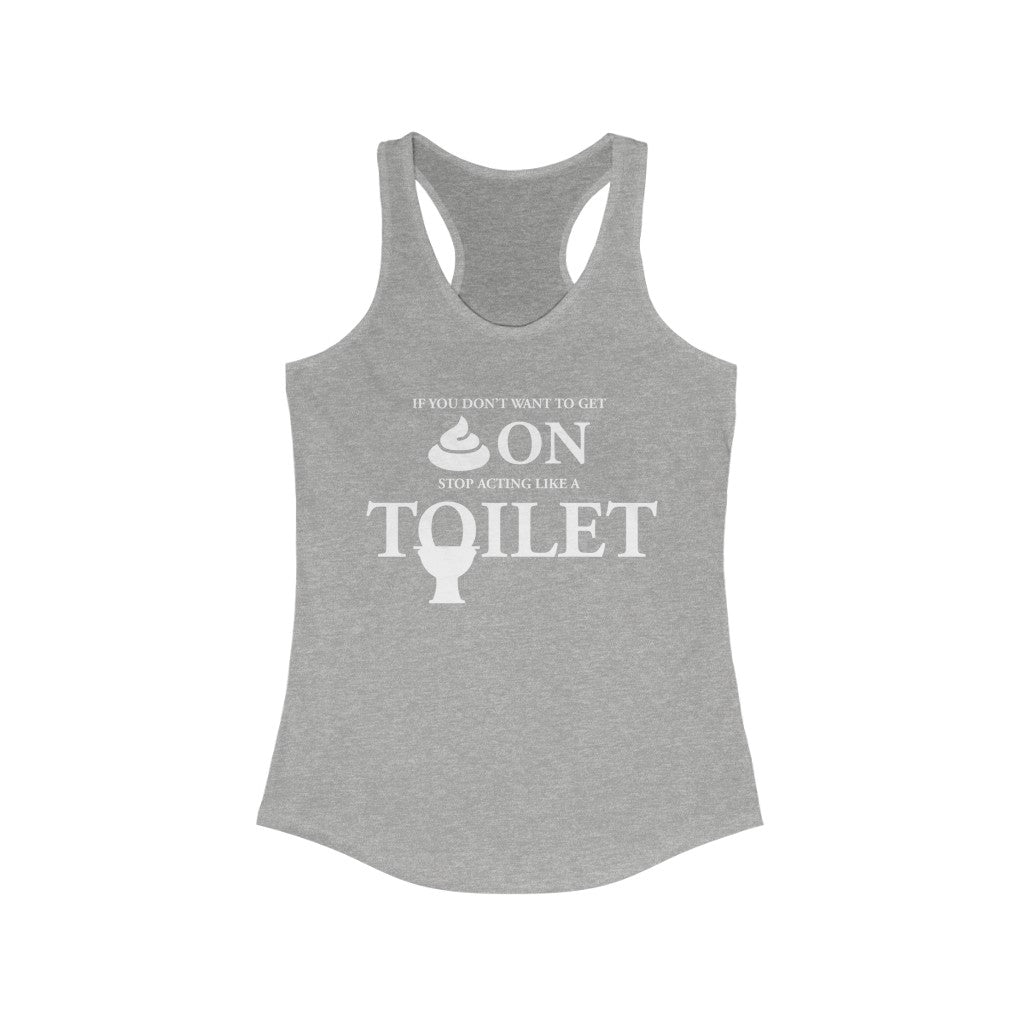 “Don’t Act Like a Toilet” Women's Ideal Racerback Tank